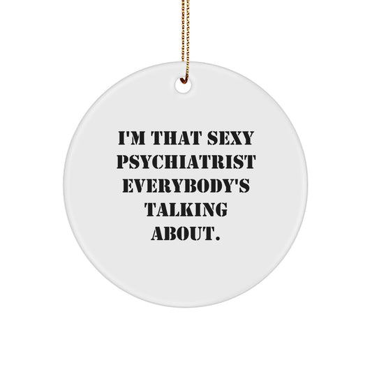 Funny Sexy Psychiatrist Gifts from Men to Friends, I'm That Sexy Psychiatrist Everybody's Talking About, Christmas Unique Gifts for Psychiatrist - Image 1