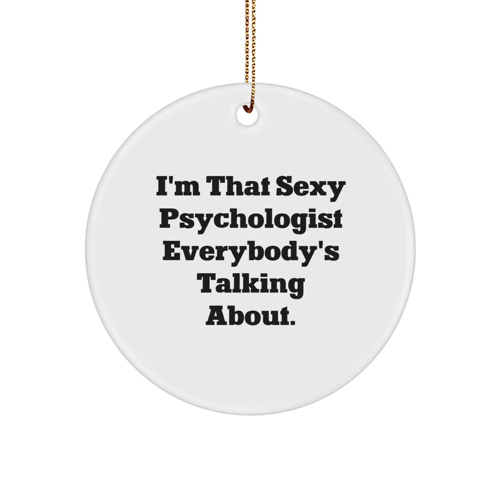 Funny Psychologist Gifts for Men, I'm That Sexy Psychologist Everybody's Talking About, Circle Ornament, Christmas Unique Gifts from Friends - Image 1