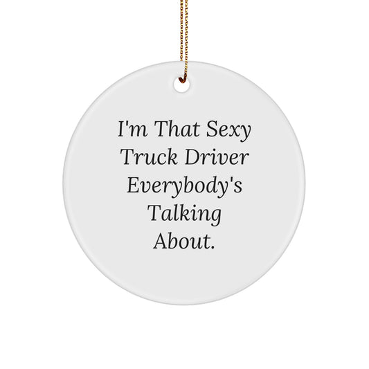 Sexy Truck Driver Gifts for Men - Christmas Unique Ornament - Funny Quote 'I'm That Sexy Truck Driver Everybody's Talking About.' Gifts from Family - Image 1
