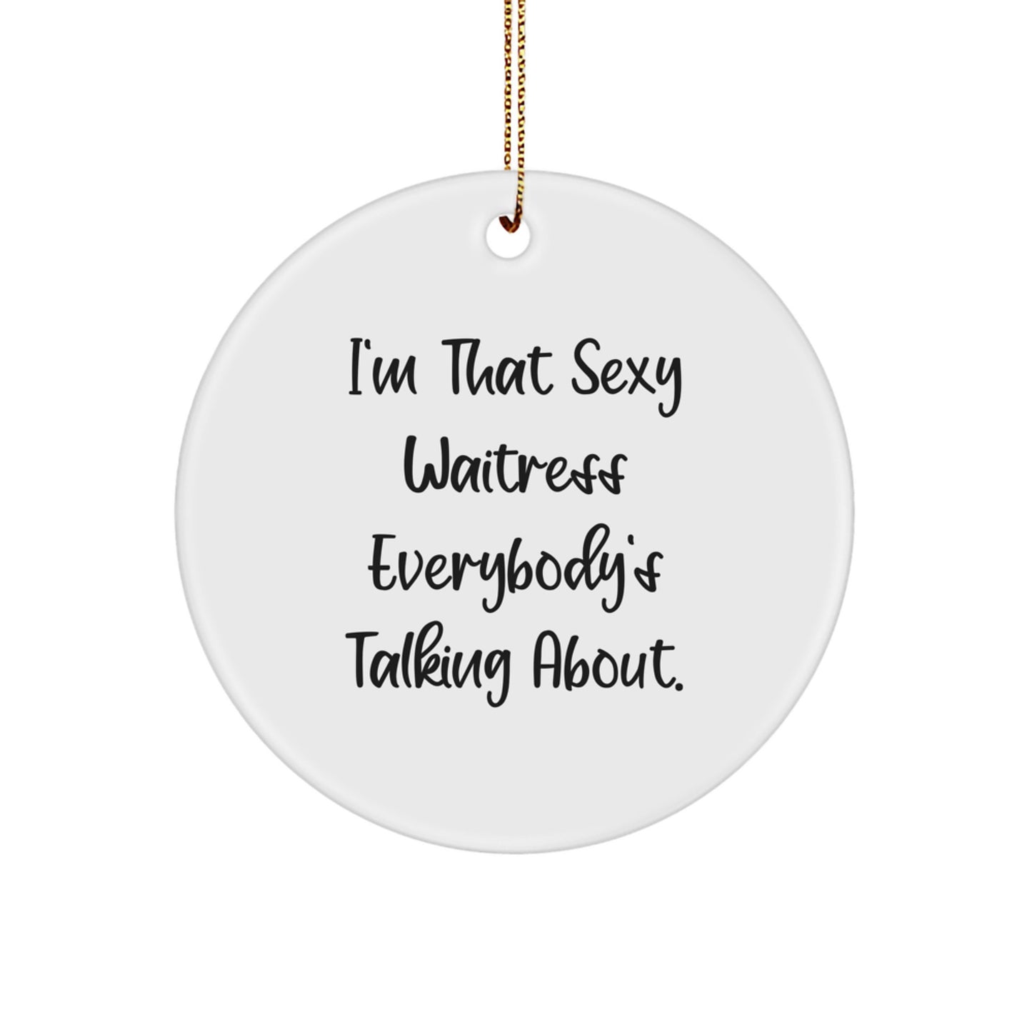 Funny Waitress Gifts for Friends from Men - I'm That Sexy Waitress Everybody's Talking About. Christmas Unique Ornament - Image 1