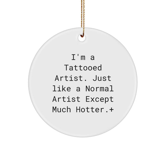 Gifts from Friends and Family for Tattooed Artist Christmas Unique Circle Ornament - Funny Quote - Image 1