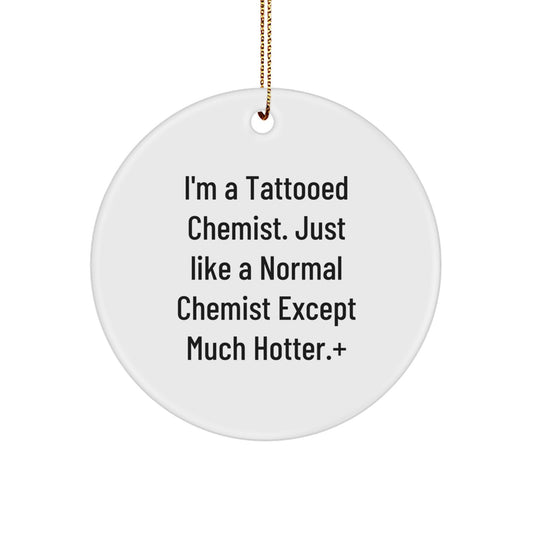 Funny Chemist Gifts, Christmas Unique Circle Ornament for Chemist Friends and Family, I'm A Tattooed Chemist - Funny Chemist Quote Christmas Decor - White Circle Shaped Ornament - Image 1