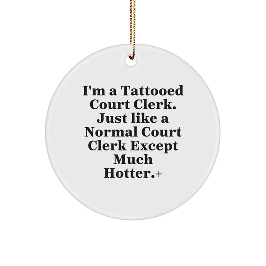 Unique Court Clerk Circle Ornament Funny Gift from Friends, Court Clerk Christmas Unique Gifts, I'm A Tattooed Court Clerk Gifts for Men Women Coworkers - Image 1