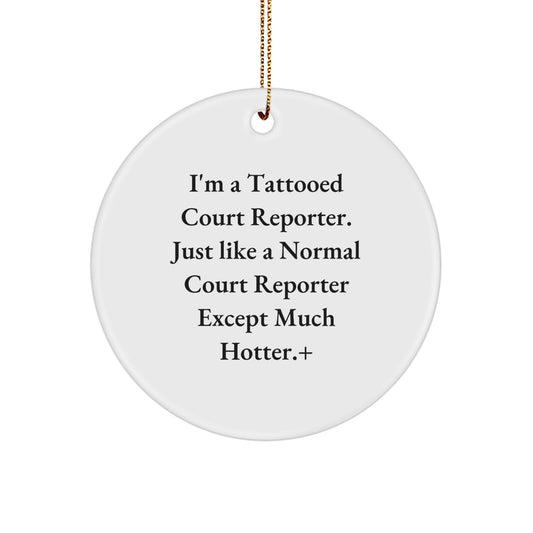 Funny Court Reporter Gifts for Men, Unique Circle Ornament, 'I'm A Tattooed Court Reporter... Much Hotter!' MDF Christmas Decor - Image 1