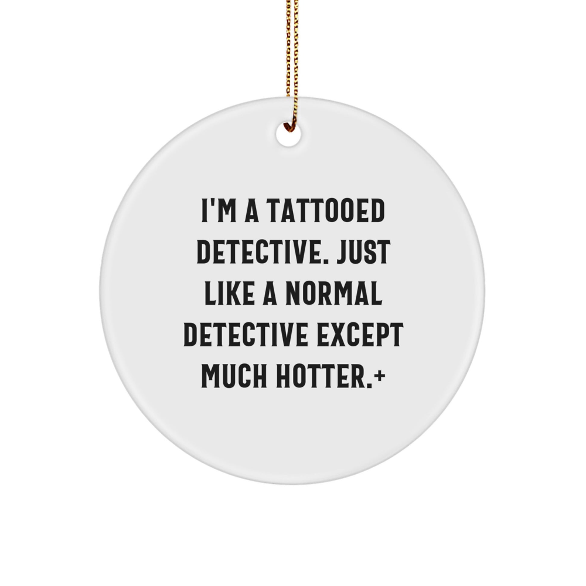 Funny Detective Gifts from Men for Friends and Family, Christmas Unique Decorations, Circle Ornament with I'm A Tattooed Detective Quote, Ideal Gift for Detective Lovers - Image 1
