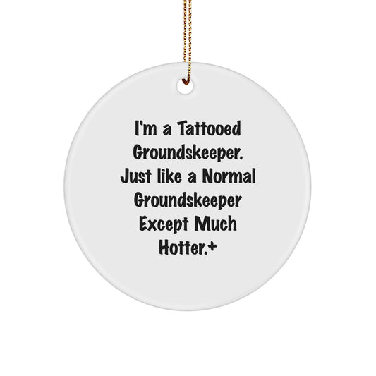 Funny groundskeeper Gifts for Men, I'm A Tattooed groundskeeper Except Much Hotter.+, Circle Ornament, Christmas Unique Decorations - Image 1