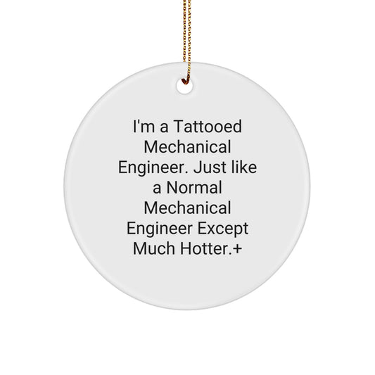 Funny Mechanical Engineer Christmas Ornament - I'm A Tattooed Mechanical Engineer. Gifts from Friends for the Humor Loving Mechanical Engineer in Your Life. - Image 1