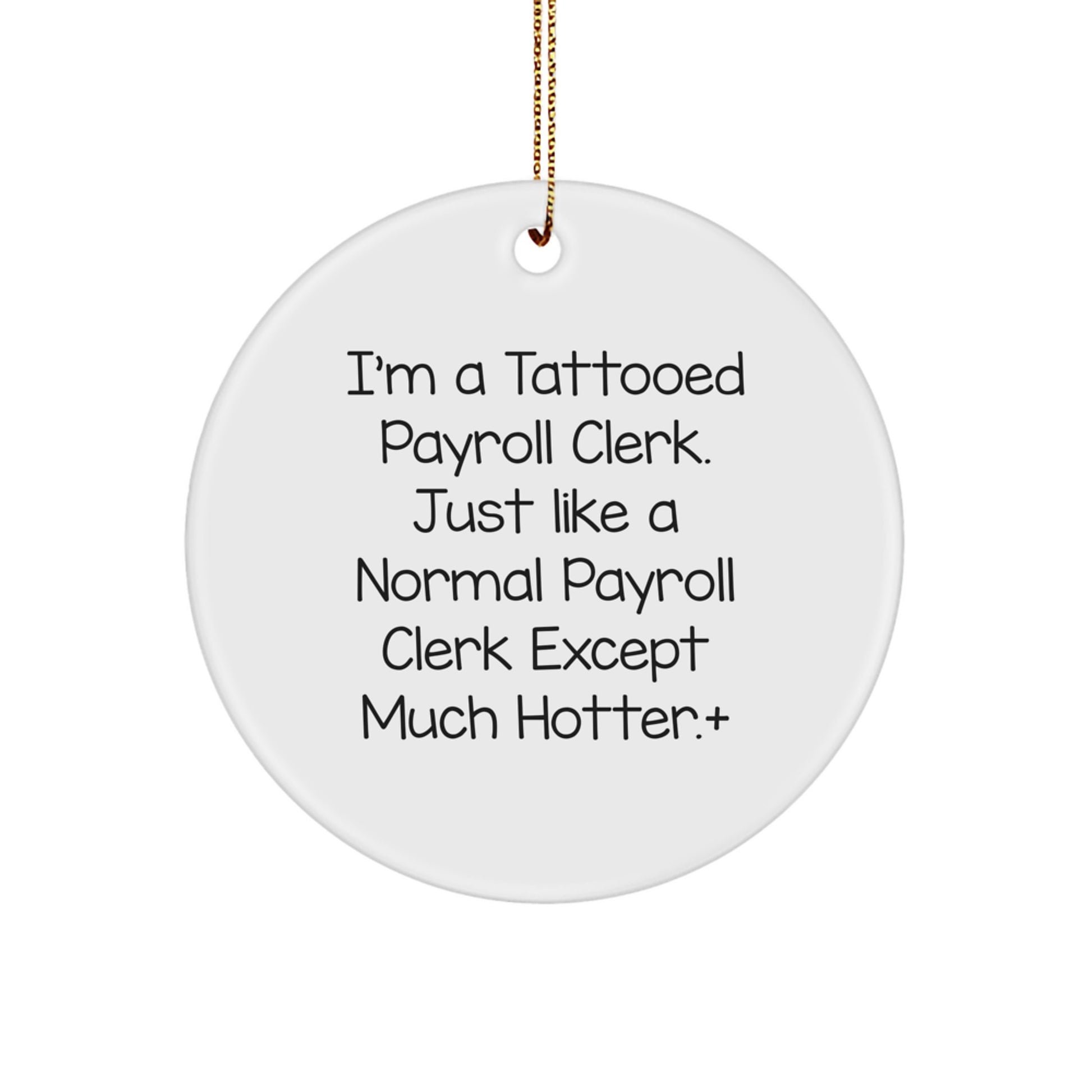 Funny Payroll Clerk Gifts, I'm A Tattooed Payroll Clerk Except Much Hotter.+, Circle Ornament for Christmas Unique Gifts from Friends - Image 1