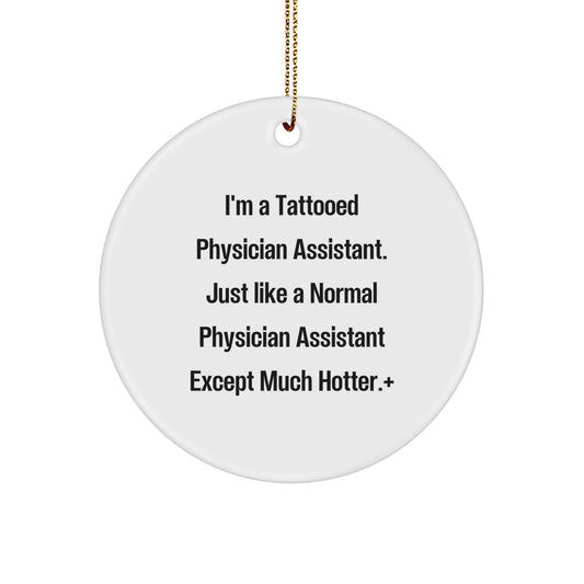 Funny Physician Assistant Gifts, I'm A Tattooed PA, Circle Ornament, Unique Christmas Unique Gifts from Friends to Physician Assistant