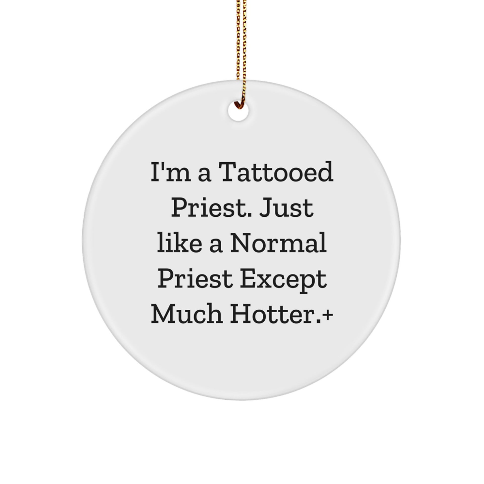 Funny Priest Gifts for Men - I'm A Tattooed Priest. Just Like A Normal Priest Except Much Hotter.+, Circle Ornament for Christmas, Gifts from Men to Priest, Priestly Christmas Decor
