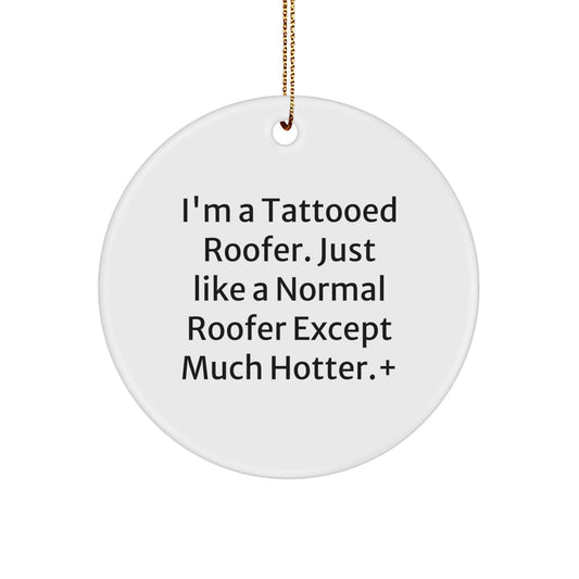 Funny Roofer Gifts for Men - I'm A Tattooed Roofer, Unique Christmas Decorations, Circle Ornament for Roofer Fans - Image 1