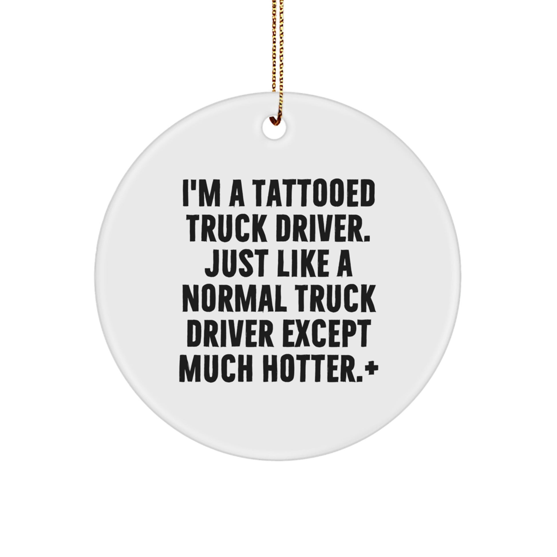 Funny Truck Driver Gifts for Men - Tattooed Driver Circle Ornament, Unique Christmas Decorations, 'I'm A Tattooed Truck Driver', White Circle Shaped - Image 1