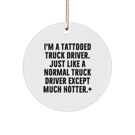 Funny Truck Driver Gifts for Men - Tattooed Driver Circle Ornament, Unique Christmas Decorations, 'I'm A Tattooed Truck Driver', White Circle Shaped - Image 1