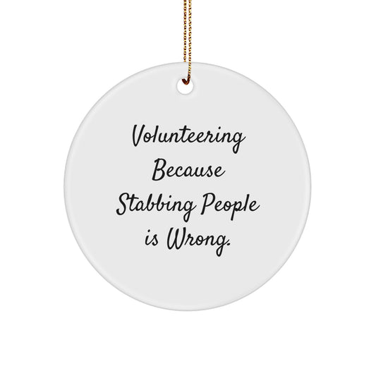 Volunteering Gifts for Friends from Men, Funny Circle Ornament, Christmas Unique Ornaments with 'Volunteering Because Stabbing People Is Wrong.' Quote - Image 1