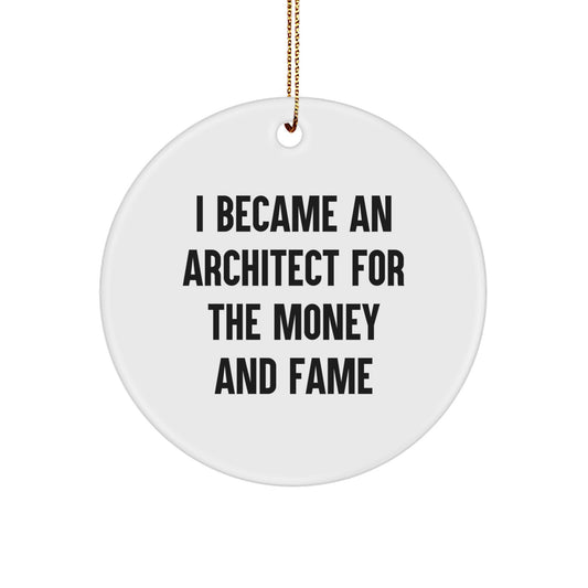 Funny Architect Gifts from Friends for Christmas Unique Circle Ornaments, 'I Became An Architect For The Money And Fame' White Circle Shaped Decorations, Made in USA - Image 1