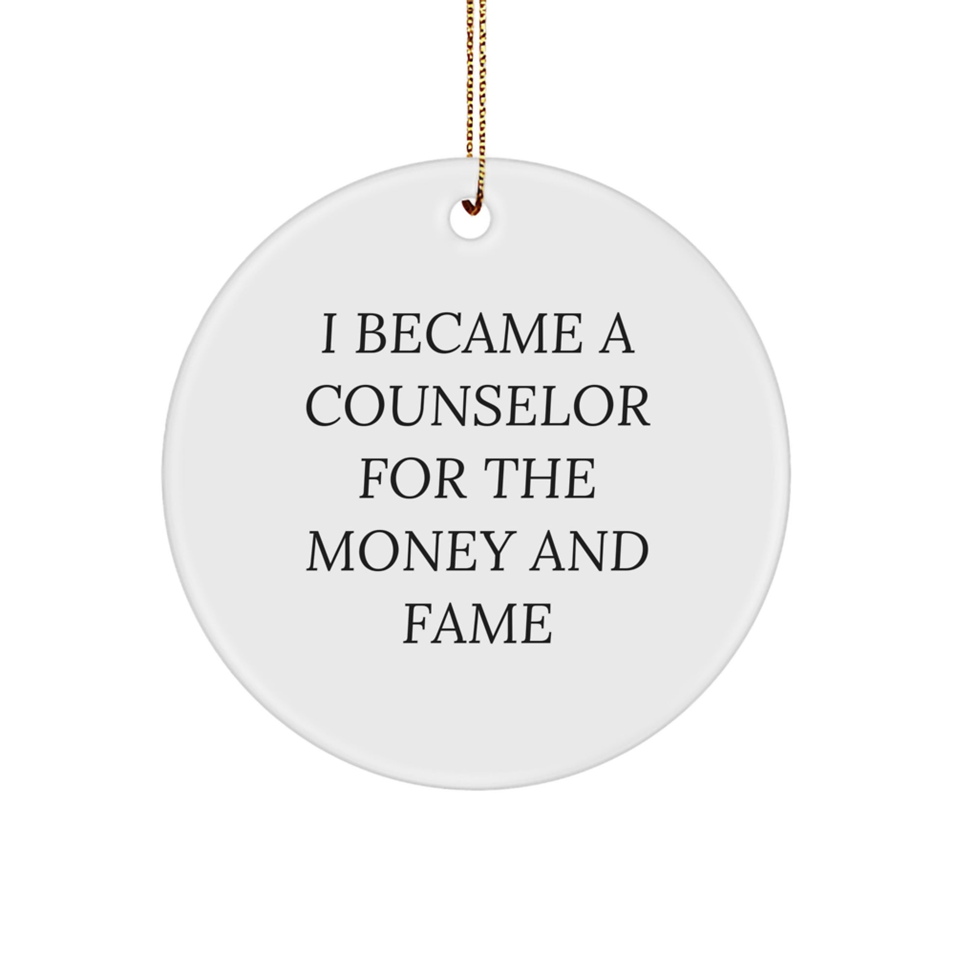 Counselor Gifts For Men, Women, Friends, Coworkers, Family - I Became A Counselor For The Money And Fame Quote Circle Ornament, Christmas Unique Gifts From