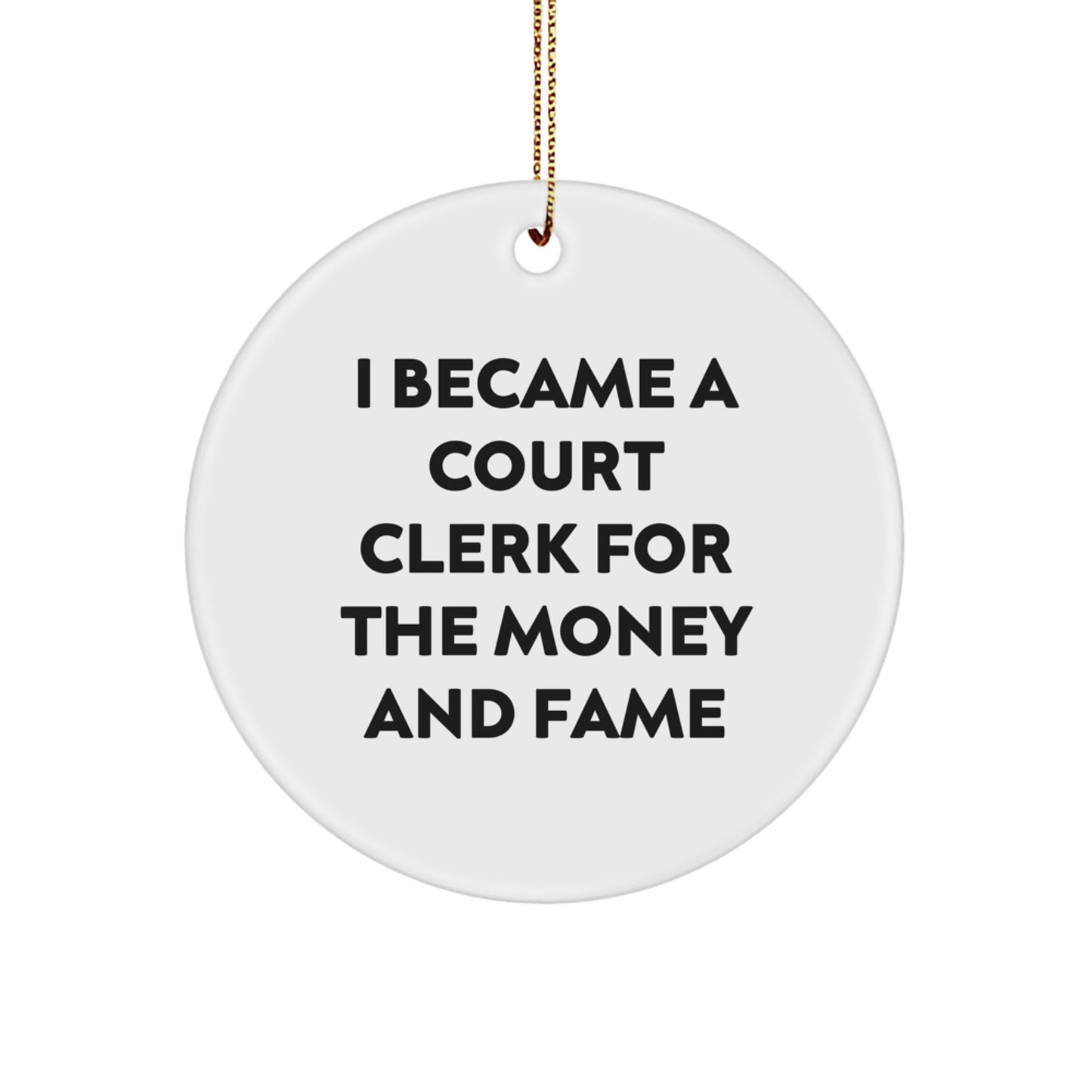 Funny Court Clerk Gifts From Friends - Court Clerk Christmas Unique Ornaments - I Became A Court Clerk For The Money And Fame - Circle Ornament - Image 1