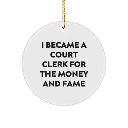 Funny Court Clerk Gifts From Friends - Court Clerk Christmas Unique Ornaments - I Became A Court Clerk For The Money And Fame - Circle Ornament - Image 1