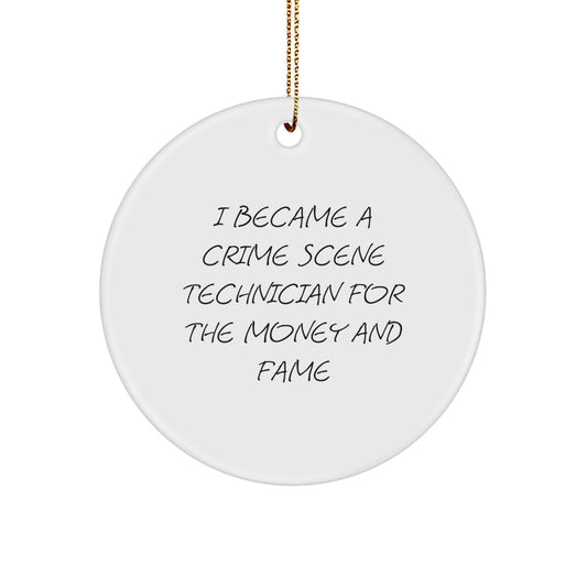 Funny Gifts from Friends and Family for Crime Scene Technician - Christmas Unique Decoration Circle Ornament with I Became A Crime Scene Technician For The Money And Fame Quote - Image 1