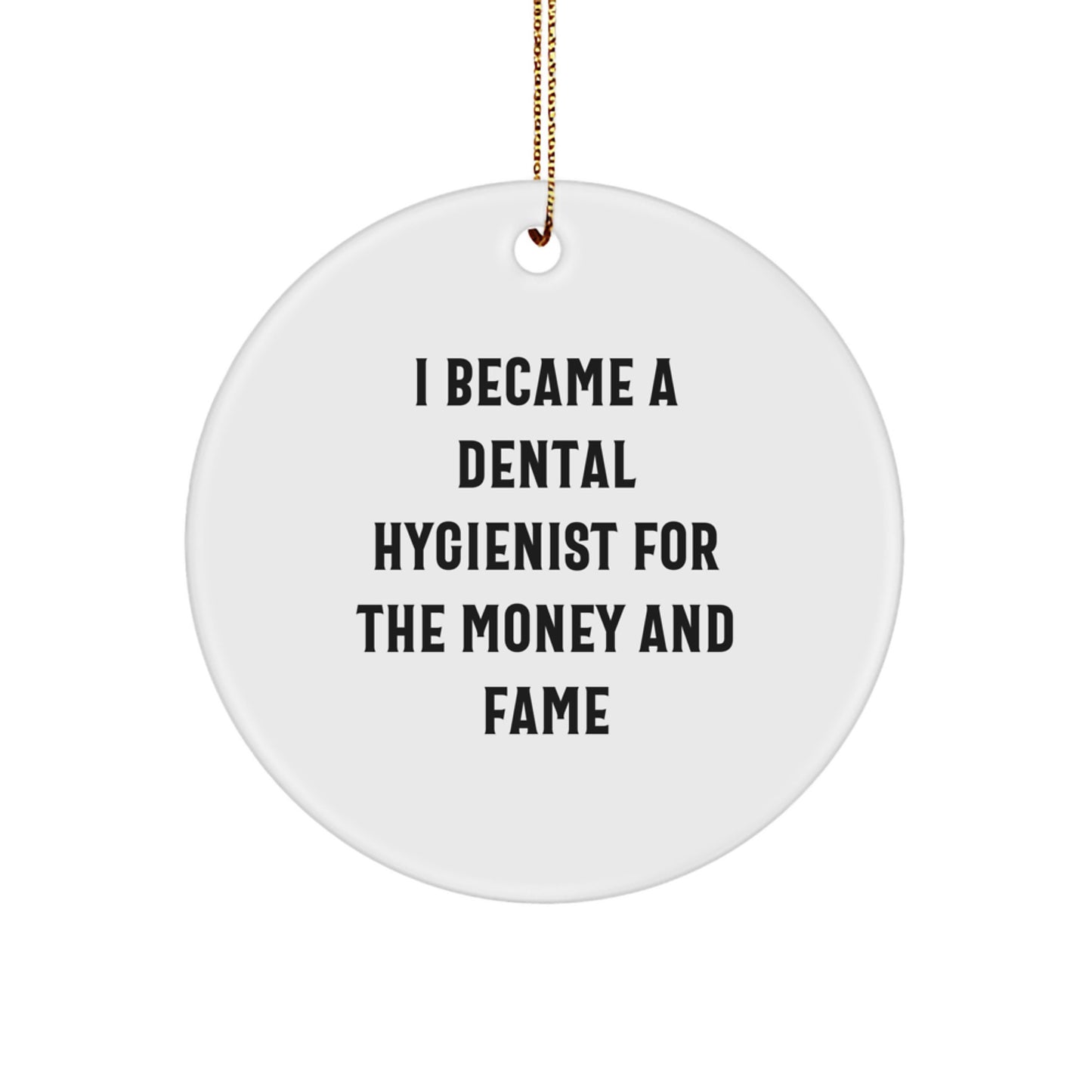 Funny Dental Hygienist Gifts for Coworkers, Unique Christmas Decorations, Circle Ornament with 'I Became A Dental Hygienist For The Money And Fame' Quote, Perfect for Family Friends - Image 1