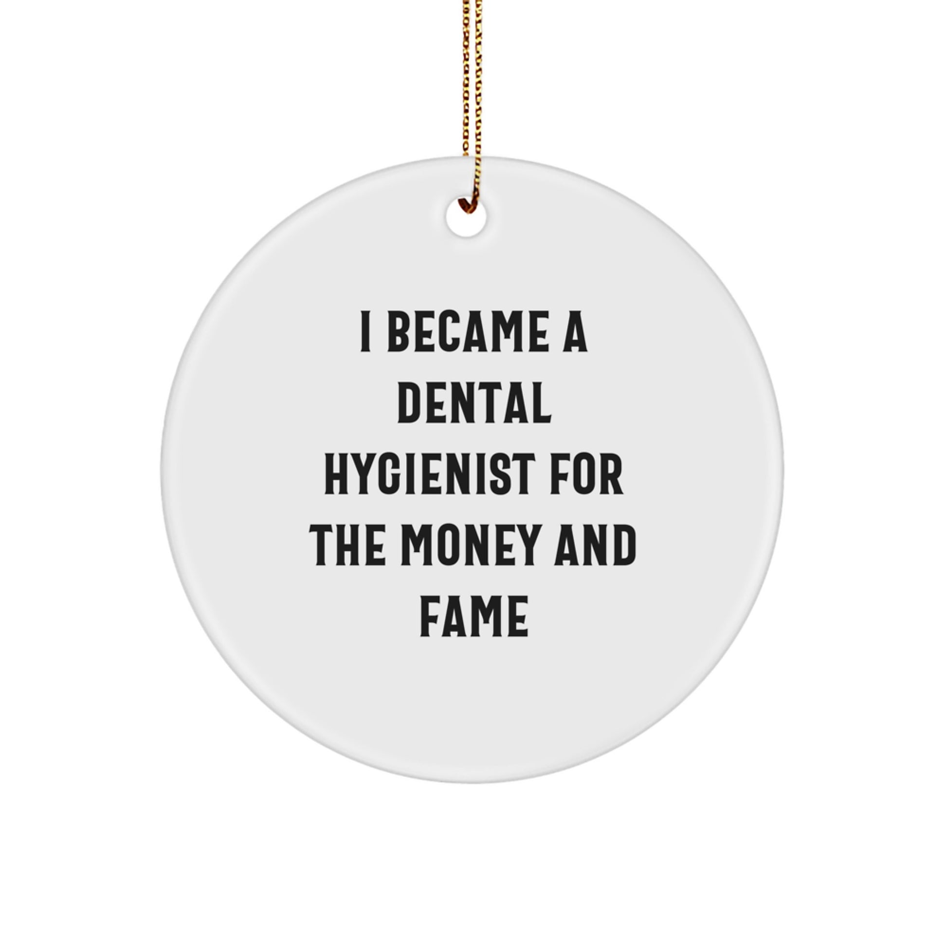 Funny Dental Hygienist Gifts for Coworkers, Unique Christmas Decorations, Circle Ornament with 'I Became A Dental Hygienist For The Money And Fame' Quote, Perfect for Family Friends - Image 1