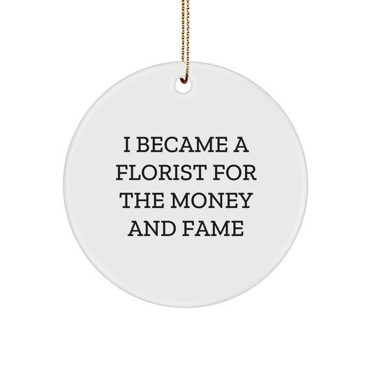 Funny Florist Gifts from Men for Women - Circle Ornament Quotes 'I Became A Florist For The Money And Fame' Christmas Unique - Image 1