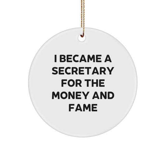 Funny Secretary Gifts from Men to Friends - 'I Became A Secretary For The Money And Fame' Circle Ornament for Christmas Unique Gifts