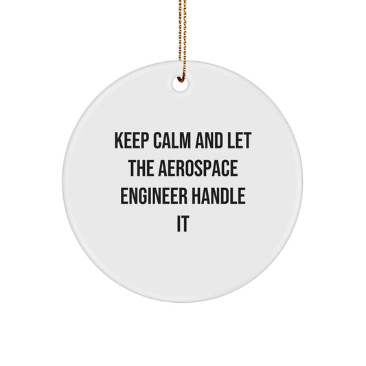 Aerospace Engineer Gifts from Friends - Keep Calm And Let It Handle It, Circle Ornament for Christmas