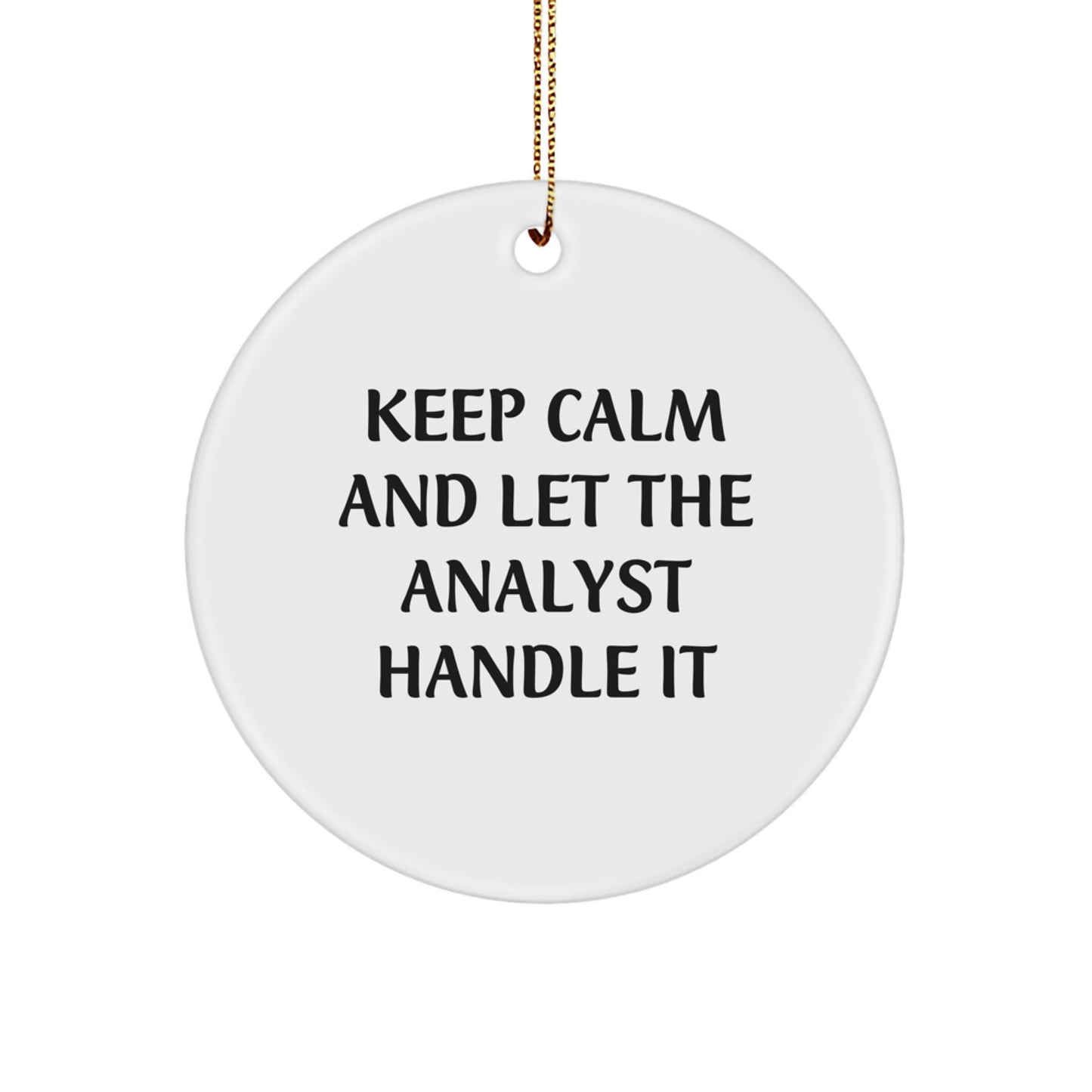 Funny Analyst Circle Ornament Gifts from Friends for Men - Keep Calm And Let The Analyst Handle It, Christmas Unique Gifts
