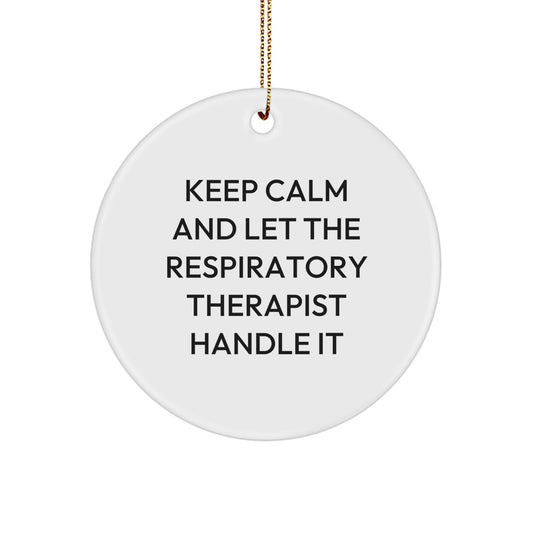 Funny Respiratory Therapist Circle Ornament Gifts from Friends to Family, Keep Calm And Let The Respiratory Therapist Handle It Christmas Unique Gifts - Image 1