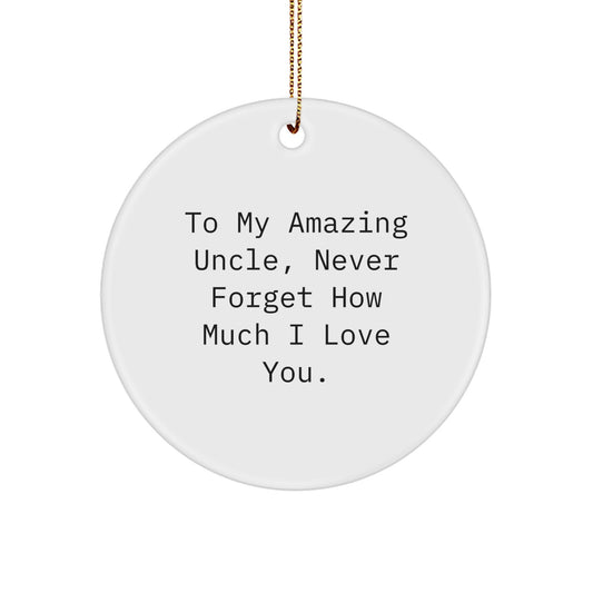 Funny Uncle Gifts for Him - Unique Circle Ornament To My Amazing Uncle, Never Forget How Much I Love You. from Family - Image 1