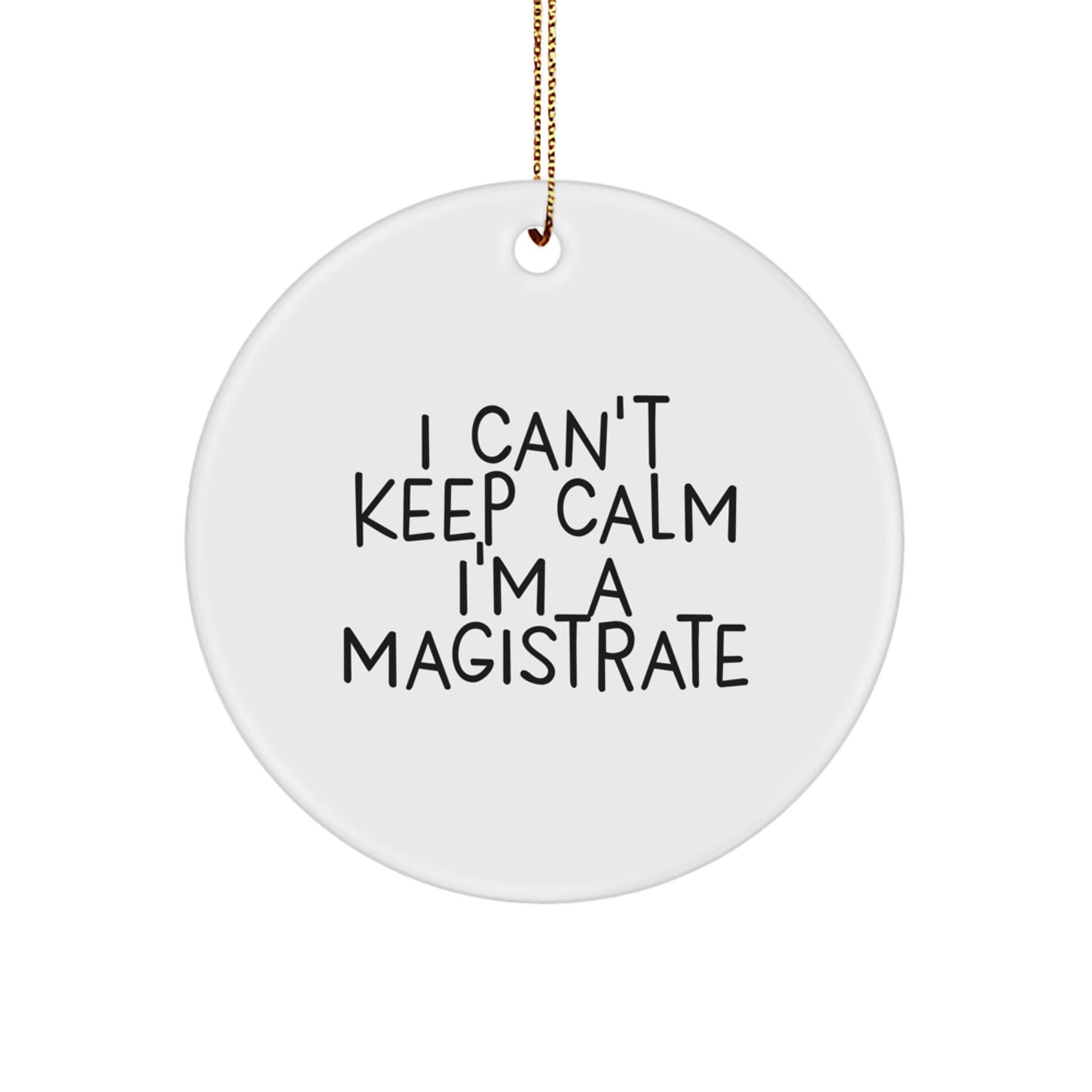 Funny Magistrate Gifts from Friends for Christmas Unique Circle Ornament I 'Can't Keep Calm I'm A Magistrate' - Image 1