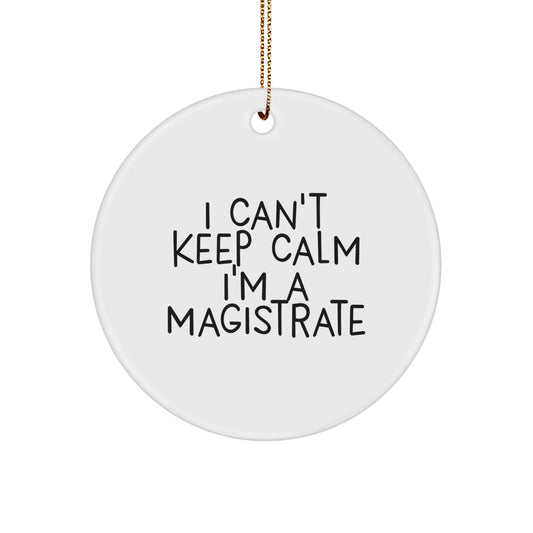 Funny Magistrate Gifts from Friends for Christmas Unique Circle Ornament I 'Can't Keep Calm I'm A Magistrate' - Image 1