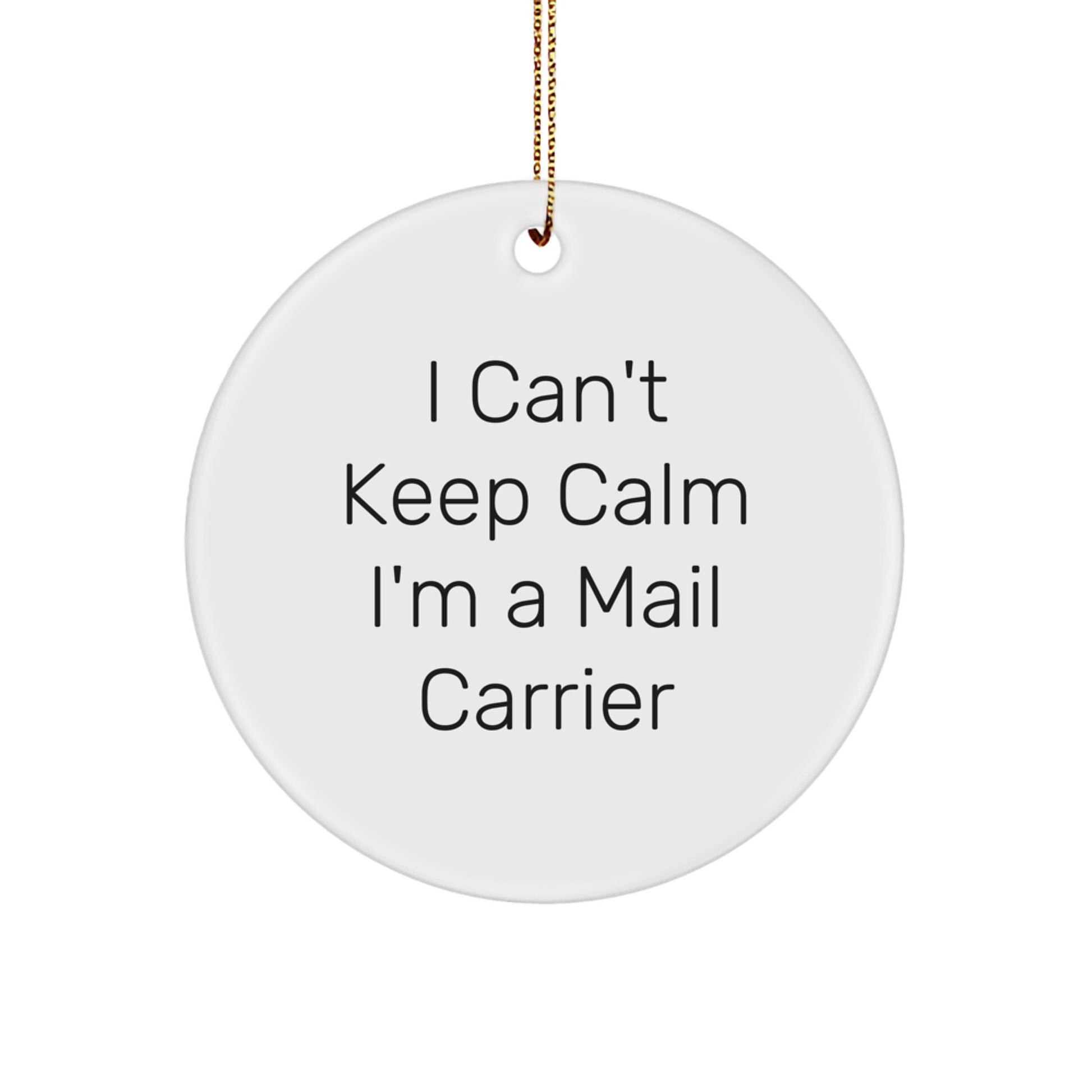 Funny Mail Carrier Gifts - I Can't Keep Calm I'm A Mail Carrier Circle Ornament, Christmas Unique Presents from Friends to Family - Image 1