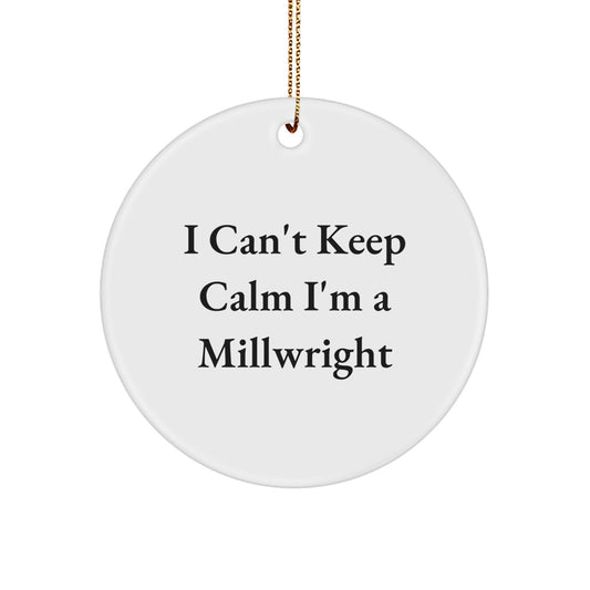 Funny Millwright Gifts from Friends for I Can't Keep Calm I'm A Millwright Lovers Christmas Unique Circle Ornament - Image 1