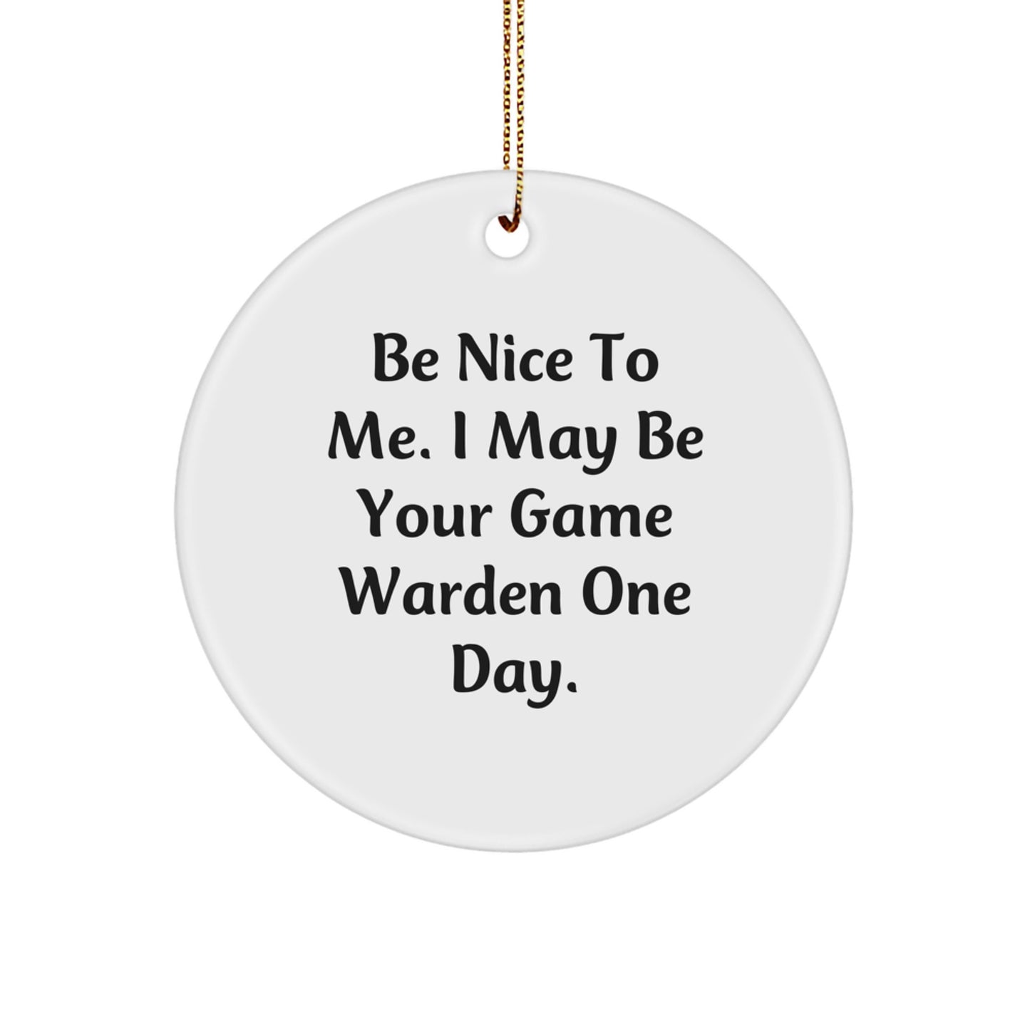 Funny Game Warden Gifts for Game Wardens, Circle Ornament with Be Nice To Me Quote, Christmas Unique Gifts from Friends - Image 1