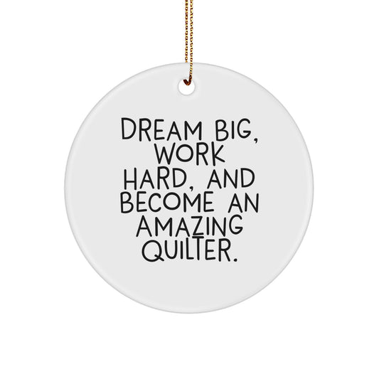 Gifts for the Quilter in Your Life, Dream Big and Work Hard, Amazing Circle Ornament for Christmas - Image 1