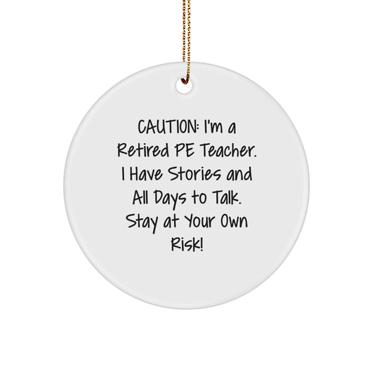 Funny PE Teacher Circle Ornament, Caution: Retired PE Teacher Gifts from Friends for Christmas Unique Decorations - Image 1