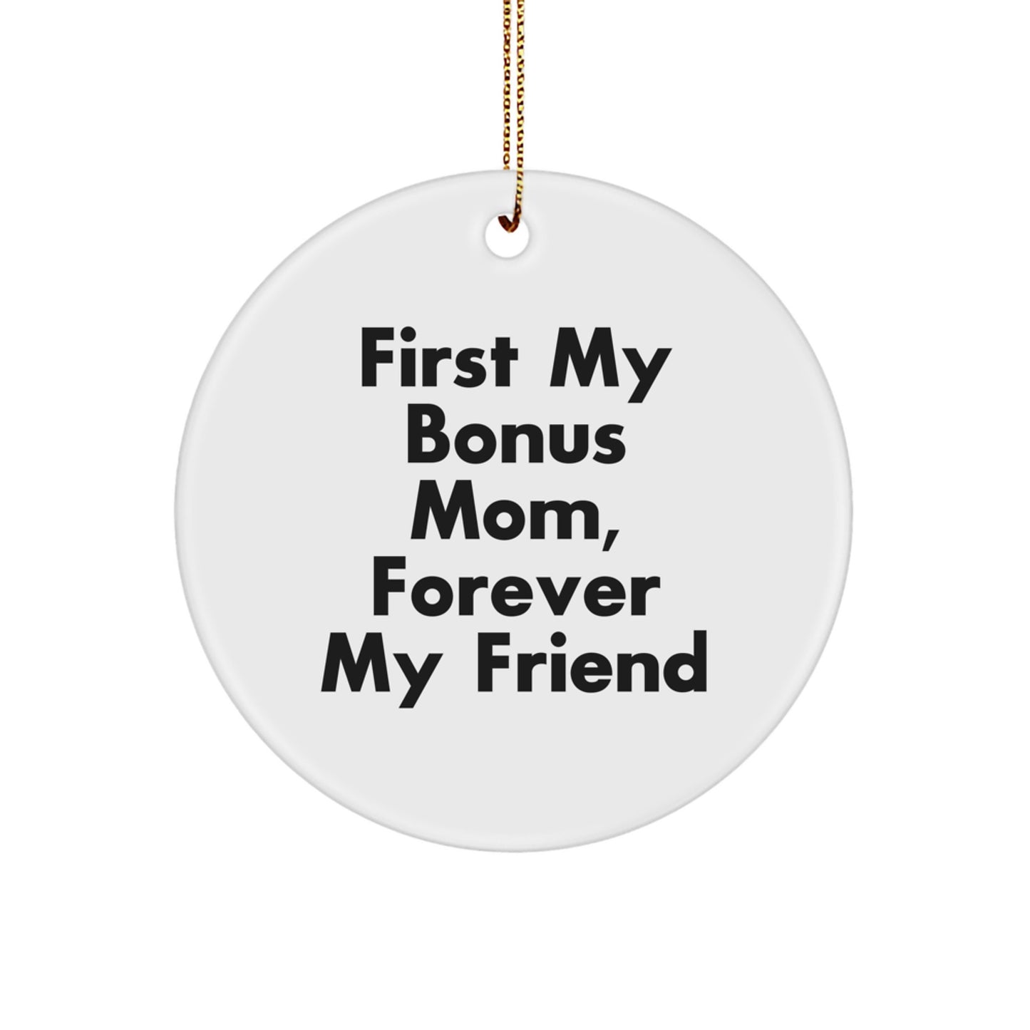 Funny Bonus Mom Gifts - Circle Ornament 'First My Bonus Mom, Forever My Friend' - Christmas Unique Presents for Bonus Mom from Women - Image 1