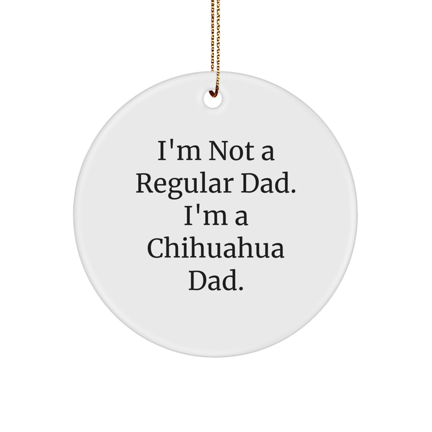 Chihuahua Dog Dad Gifts for Men Christmas Unique Circle Ornament Funny Quote from Family - Image 1