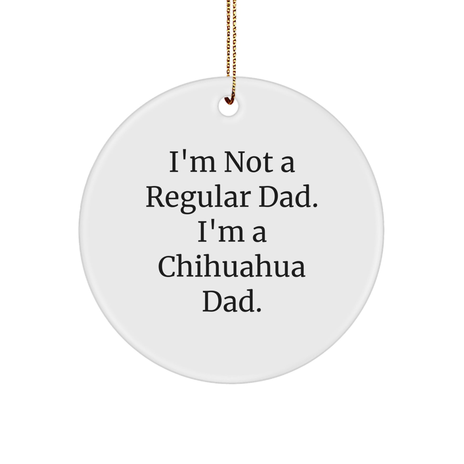 Chihuahua Dog Dad Gifts for Men Christmas Unique Circle Ornament Funny Quote from Family - Image 1