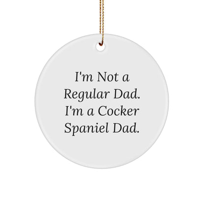 Funny Cocker Spaniel Dog Circle Ornament Gifts from Men for Christmas Unique Gifts for Cocker Spaniel Dad - I'm Not A Regular Dad. I'm A Cocker Spaniel Dad. - Image 1