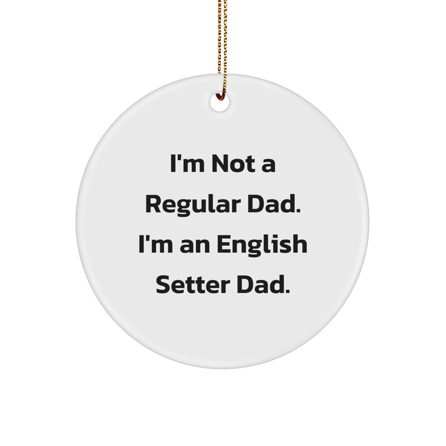 Funny English Setter Dad Christmas Unique Gifts for Him, I'm Not A Regular Dad English Setter Dog Circle Ornament - Image 1