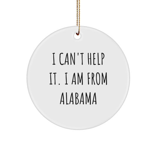 Alabamian Proud Gifts for Men from Alabama, I Can't Help It. I Am From Alabama, Christmas Circle Ornament, Unique Gifts from Family - Image 1
