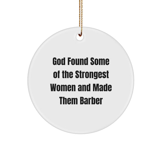 Funny Barber Gifts from Men for Women Friends - God Found Some Of The Strongest Women And Made Them Barber Circle Ornament - Image 1