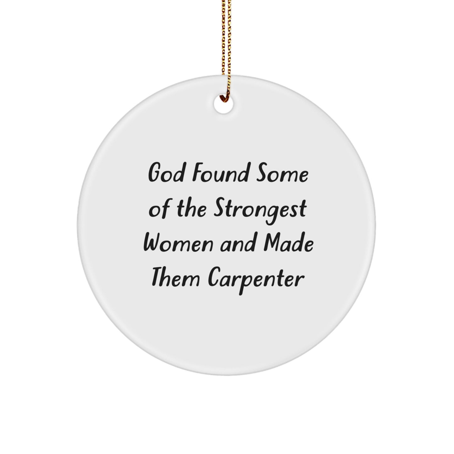 Funny Carpenter Gifts for Women - God Found Some Of The Strongest Women Made Them Carpenter Circle Ornament, Gifts from Friends to Family - Image 1