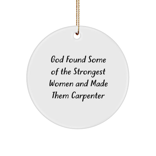 Funny Carpenter Gifts for Women - God Found Some Of The Strongest Women Made Them Carpenter Circle Ornament, Gifts from Friends to Family - Image 1