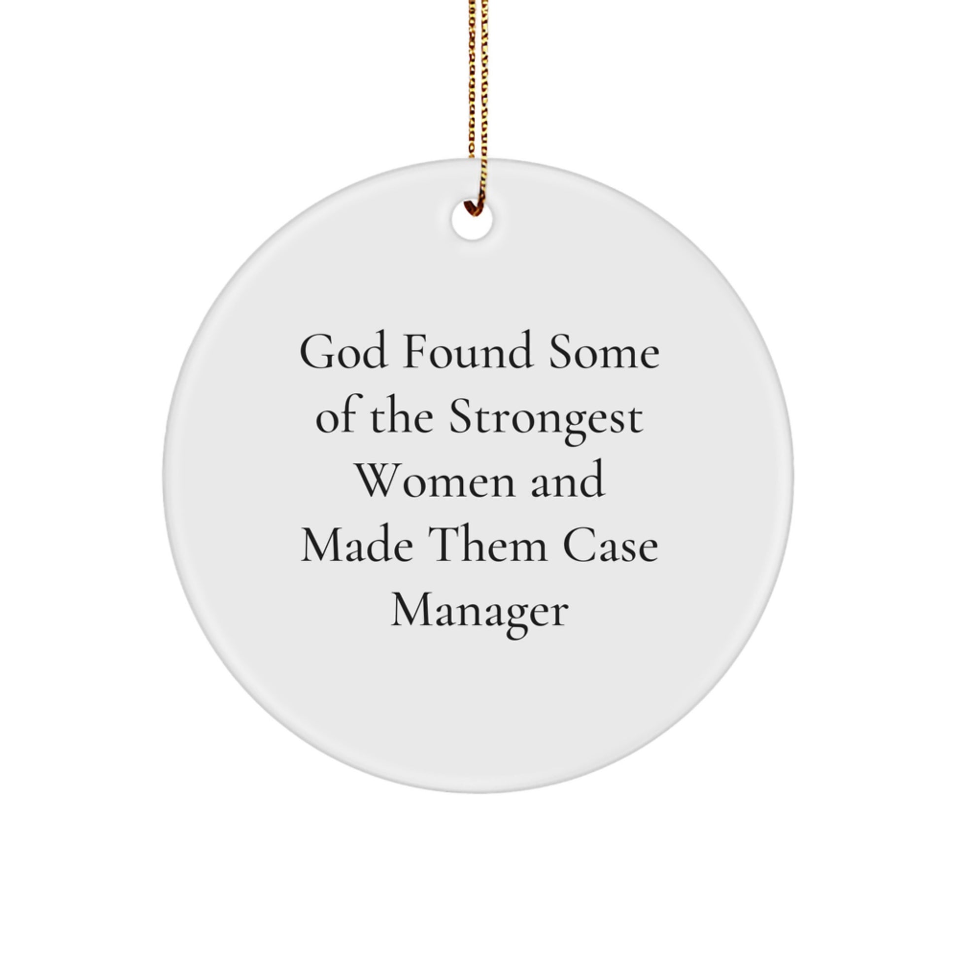 Funny Case Manager Gifts from Women, Inspirational Circle Ornaments for Christmas Unique Gifts, God Found Some Of The Strongest Women And Made Them Case Manager Quote, Gifts for Case Manager - Image 1