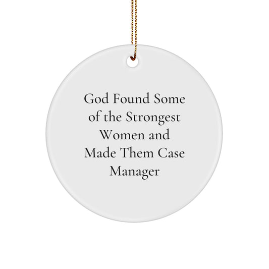 Funny Case Manager Gifts from Women, Inspirational Circle Ornaments for Christmas Unique Gifts, God Found Some Of The Strongest Women And Made Them Case Manager Quote, Gifts for Case Manager - Image 1