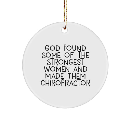 Funny Chiropractor Gifts from Friends for Christmas - 'God Found Some Of The Strongest Women And Made Them Chiropractor' Circle Ornament